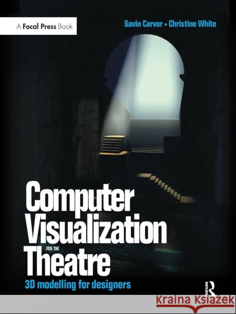 Computer Visualization for the Theatre: 3D Modelling for Designers