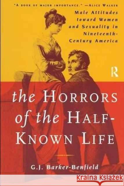 The Horrors of the Half-Known Life: Male Attitudes Toward Women and Sexuality in 19th. Century America