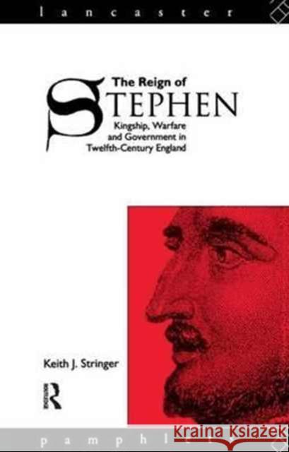 The Reign of Stephen: Kingship, Warfare and Government in Twelfth-Century England