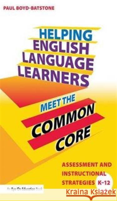 Helping English Language Learners Meet the Common Core: Assessment and Instructional Strategies K-12