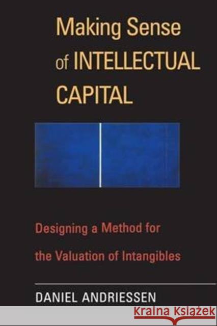 Making Sense of Intellectual Capital: Designing a Method for the Valuation of Intangibles