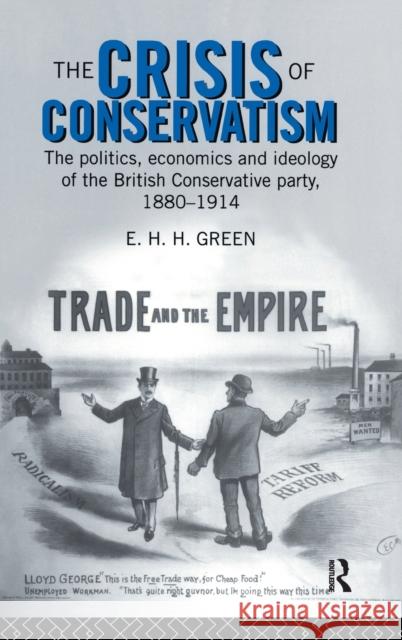 The Crisis of Conservatism: The Politics, Economics and Ideology of the Conservative Party, 1880-1914