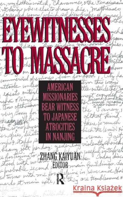 Eyewitnesses to Massacre: American Missionaries Bear Witness to Japanese Atrocities in Nanjing: American Missionaries Bear Witness to Japanese Atrocit