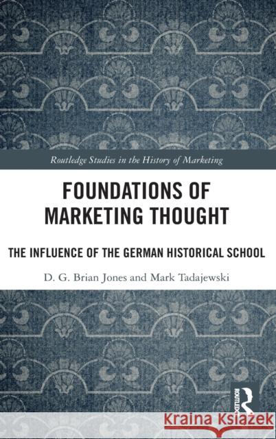 Foundations of Marketing Thought: The Influence of the German Historical School