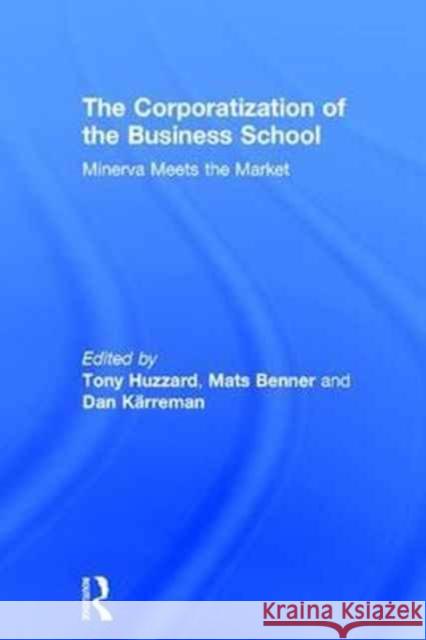 The Corporatization of the Business School: Minerva Meets the Market