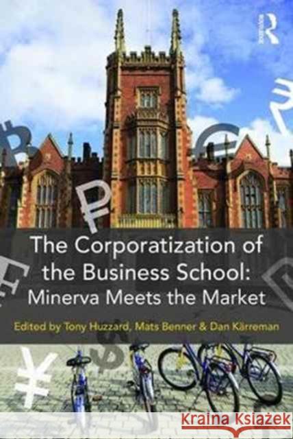 The Corporatization of the Business School: Minerva Meets the Market