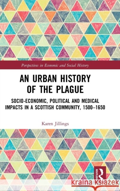 An Urban History of the Plague: Socio-Economic, Political and Medical Impacts in a Scottish Community, 1500-1650