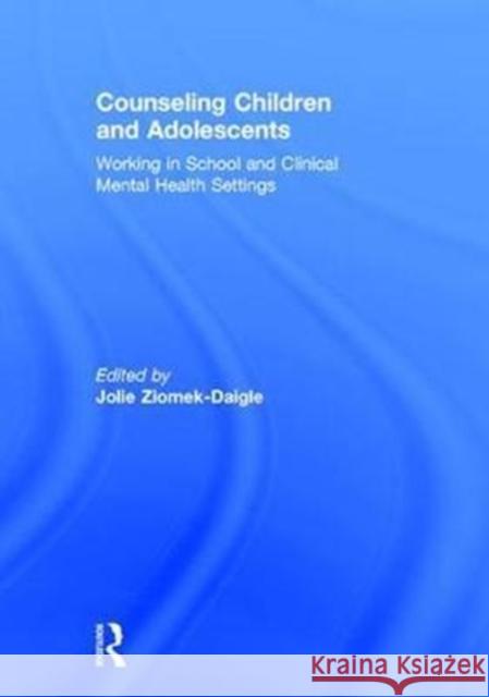 Counseling Children and Adolescents: Working in School and Clinical Mental Health Settings