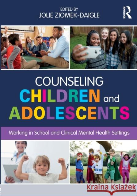 Counseling Children and Adolescents: Working in School and Clinical Mental Health Settings