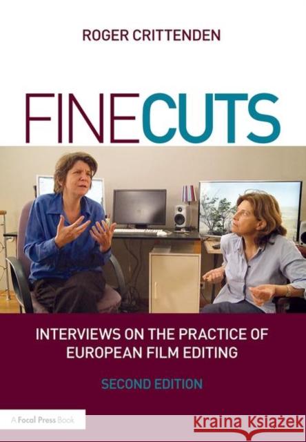 Fine Cuts: Interviews on the Practice of European Film Editing: Interviews on the Practice of European Film Editing