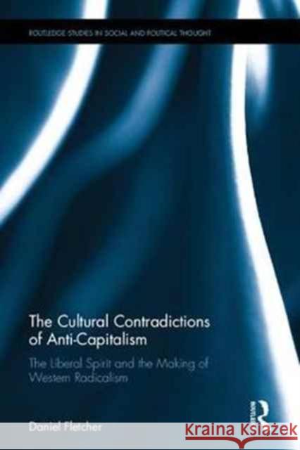 The Cultural Contradictions of Anti-Capitalism: The Liberal Spirit and the Making of Western Radicalism