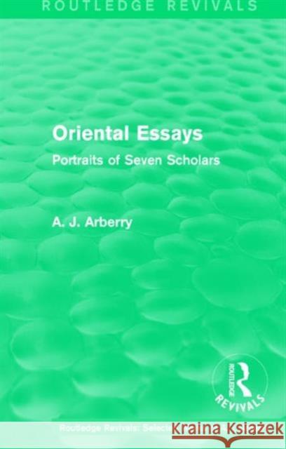 Routledge Revivals: Oriental Essays (1960): Portraits of Seven Scholars