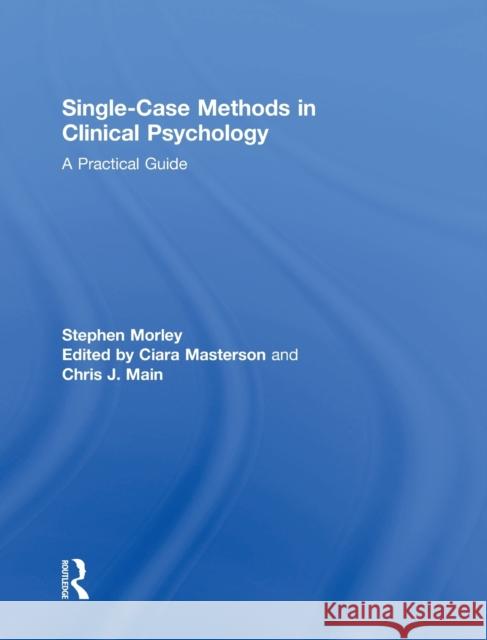 Single Case Methods in Clinical Psychology: A Practical Guide
