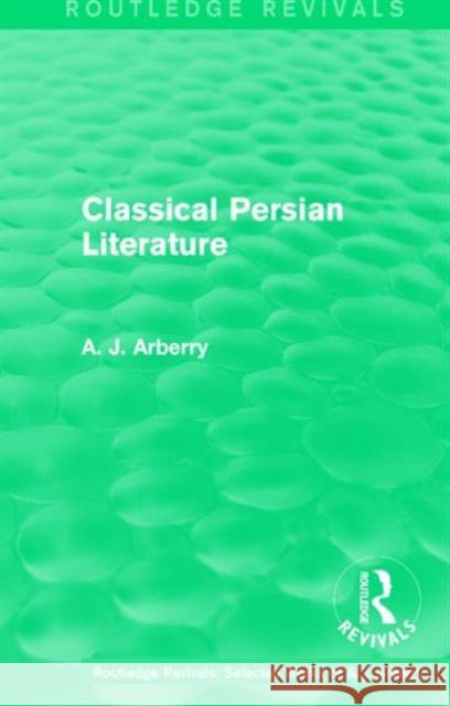 Routledge Revivals: Classical Persian Literature (1958)