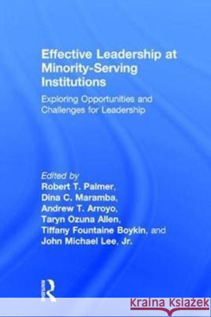 Effective Leadership at Minority-Serving Institutions: Exploring Opportunities and Challenges for Leadership