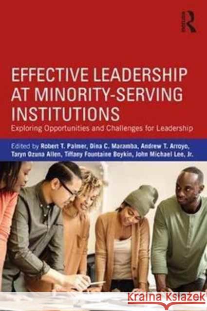 Effective Leadership at Minority-Serving Institutions: Exploring Opportunities and Challenges for Leadership