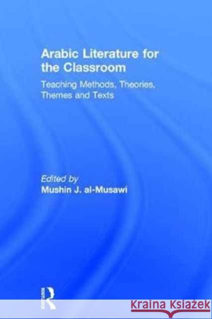 Arabic Literature for the Classroom: Teaching Methods, Theories, Themes and Texts