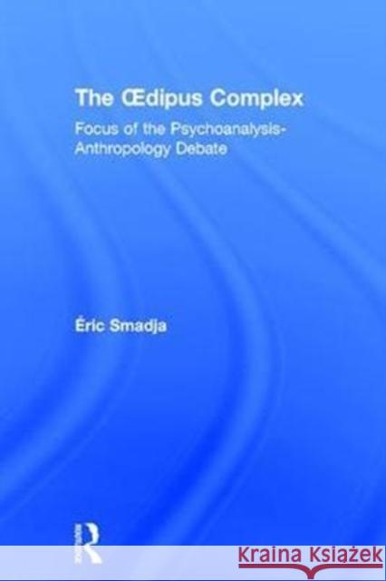 The Oedipus Complex: Focus of the Psychoanalysis-Anthropology Debate