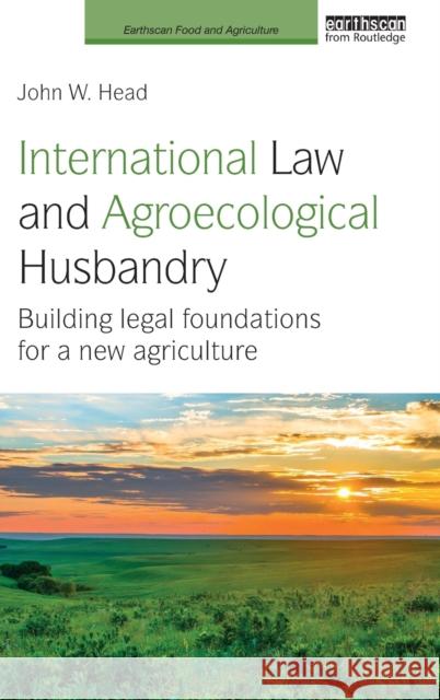 International Law and Agroecological Husbandry: Building Legal Foundations for a New Agriculture