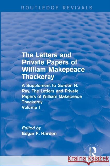 Routledge Revivals: The Letters and Private Papers of William Makepeace Thackeray, Volume I (1994): A Supplement to Gordon N. Ray, The Let