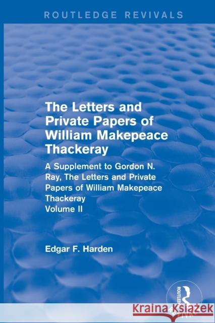 Routledge Revivals: The Letters and Private Papers of William Makepeace Thackeray, Volume II (1994): A Supplement to Gordon N. Ray, the Letters and Pr