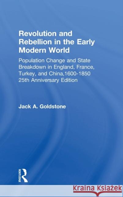 Revolution and Rebellion in the Early Modern World: Population Change and State Breakdown in England, France, Turkey, and China,1600-1850; 25th Annive