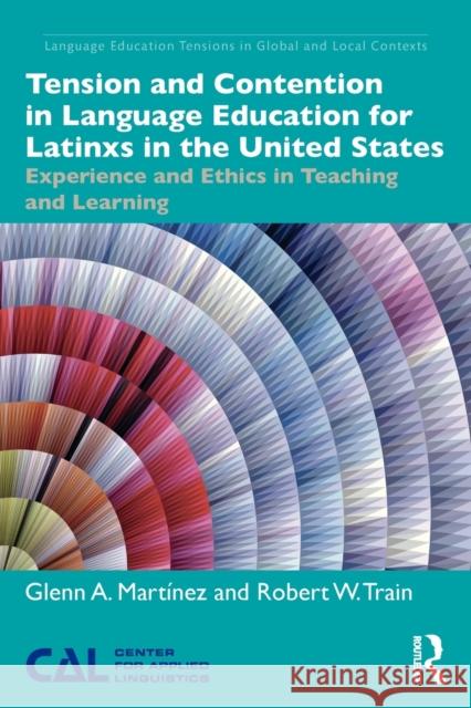 Tension and Contention in Language Education for Latinxs in the United States: Experience and Ethics in Teaching and Learning