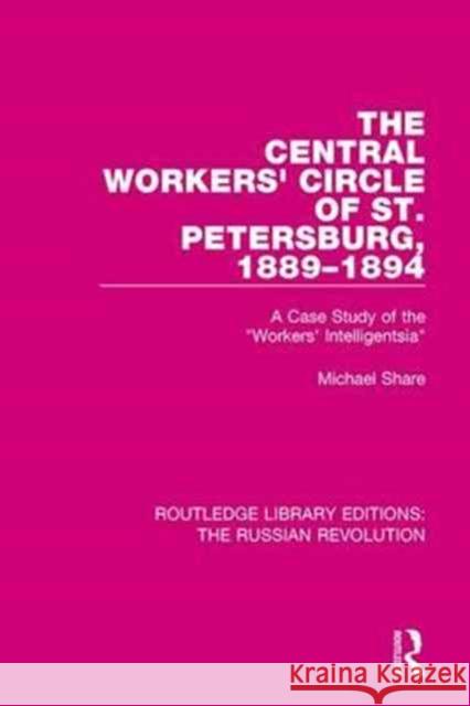 The Central Workers' Circle of St. Petersburg, 1889-1894: A Case Study of the Workers' Intelligentsia