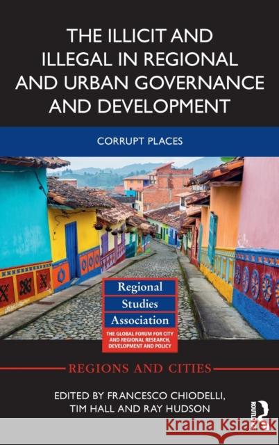 The Illicit and Illegal in Regional and Urban Governance and Development: Corrupt Places