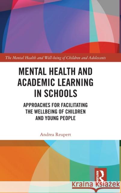 Mental Health and Academic Learning in Schools: Approaches for Facilitating the Wellbeing of Children and Young People.