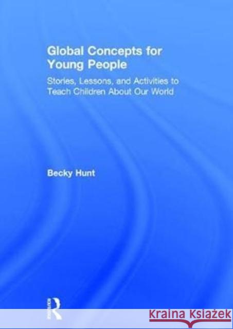 Global Concepts for Young People: Stories, Lessons, and Activities to Teach Children about Our World