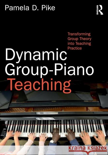 Dynamic Group-Piano Teaching: Transforming Group Theory into Teaching Practice
