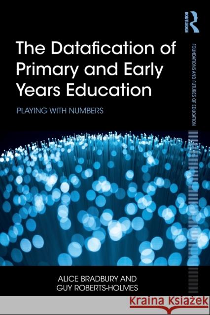 The Datafication of Primary and Early Years Education: Playing with Numbers