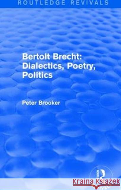 Routledge Revivals: Bertolt Brecht: Dialectics, Poetry, Politics (1988)