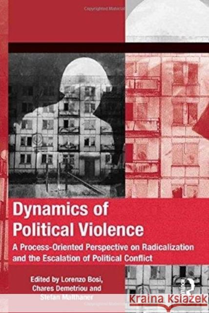 Dynamics of Political Violence: A Process-Oriented Perspective on Radicalization and the Escalation of Political Conflict