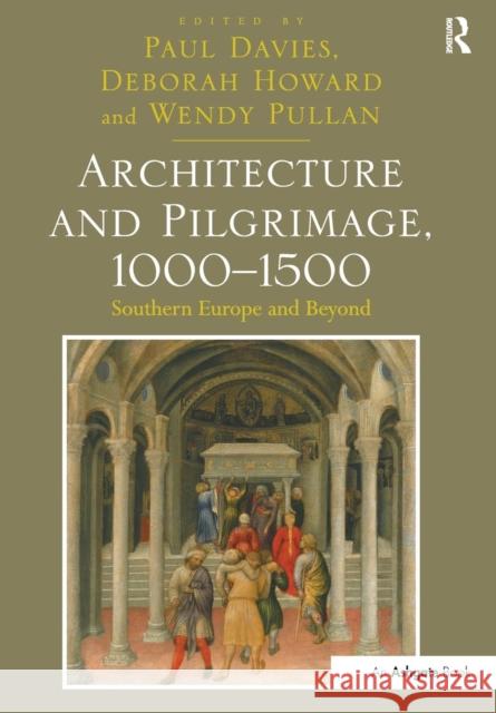 Architecture and Pilgrimage, 1000 1500: Southern Europe and Beyond