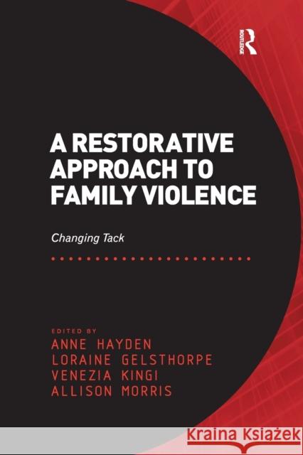 A Restorative Approach to Family Violence: Changing Tack. Edited by Anne Hayden, Loraine Gelsthorpe, Venezia Kingi and Allison Morris