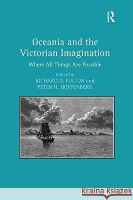 Oceania and the Victorian Imagination: Where All Things Are Possible. Edited by Richard D. Fulton and Peter H. Hoffenberg