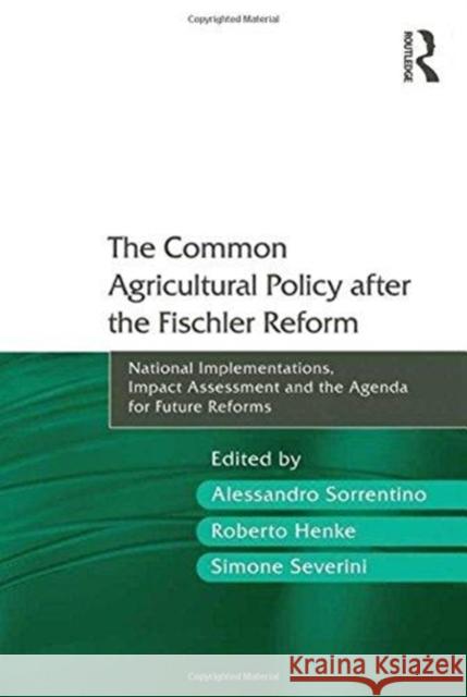 The Common Agricultural Policy After the Fischler Reform: National Implementations, Impact Assessment and the Agenda for Future Reforms