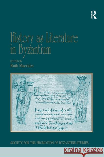 History as Literature in Byzantium: Papers from the Fortieth Spring Symposium of Byzantine Studies, University of Birmingham, April 2007