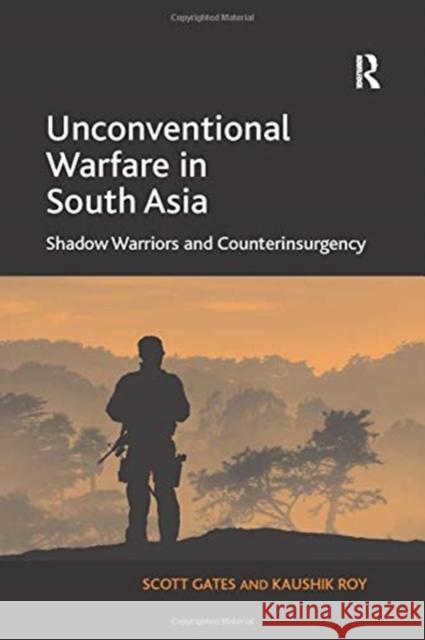 Unconventional Warfare in South Asia: Shadow Warriors and Counterinsurgency