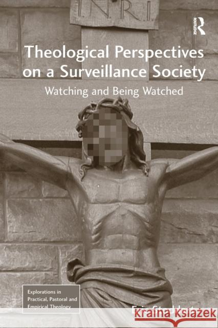 Theological Perspectives on a Surveillance Society: Watching and Being Watched