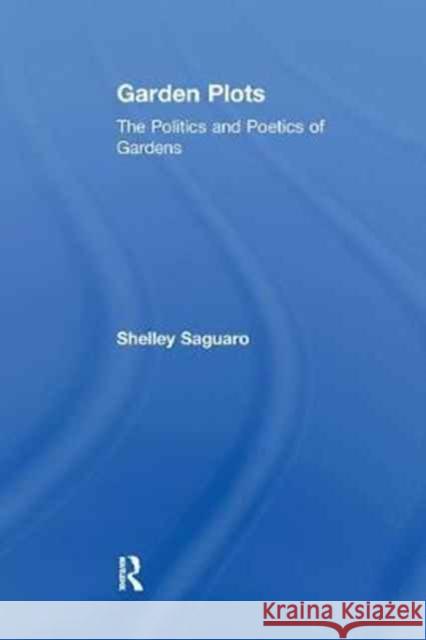 Garden Plots: The Politics and Poetics of Gardens