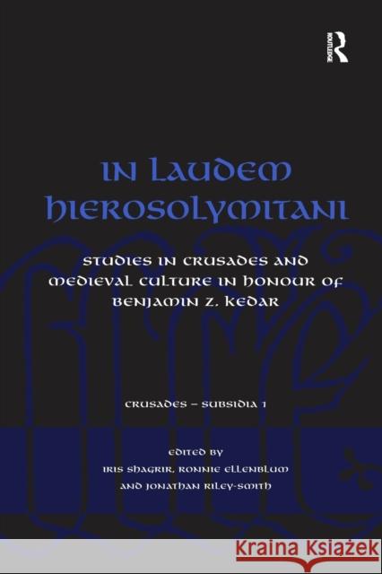 In Laudem Hierosolymitani: Studies in Crusades and Medieval Culture in Honour of Benjamin Z. Kedar