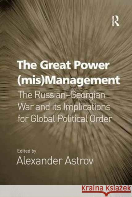 The Great Power (Mis)Management: The Russian-Georgian War and Its Implications for Global Political Order