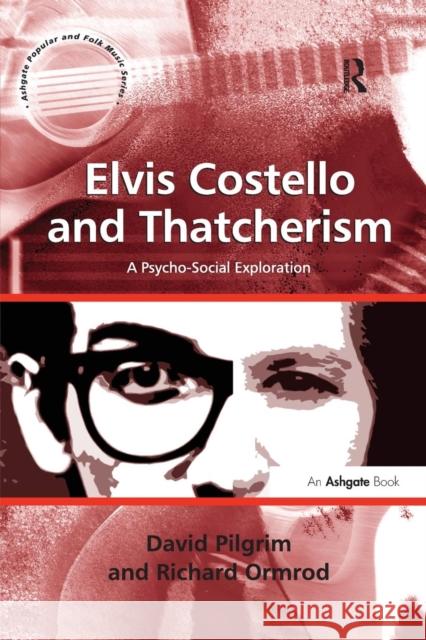 Elvis Costello and Thatcherism: A Psycho-Social Exploration. by David Pilgrim, Richard Ormrod