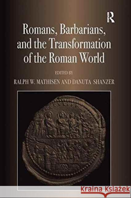 Romans, Barbarians, and the Transformation of the Roman World: Cultural Interaction and the Creation of Identity in Late Antiquity