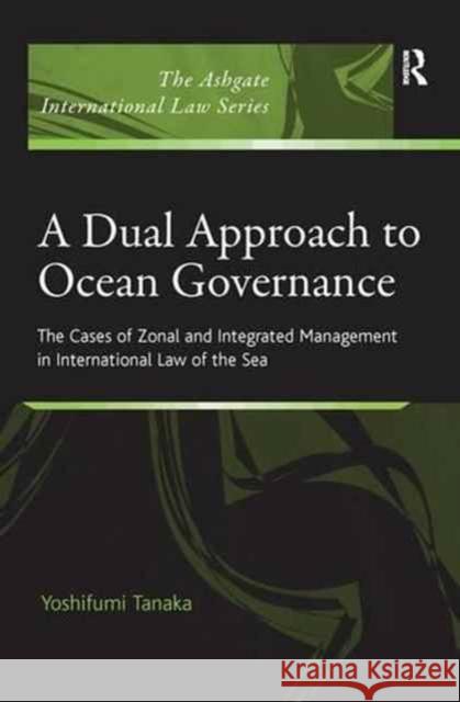 A Dual Approach to Ocean Governance: The Cases of Zonal and Integrated Management in International Law of the Sea