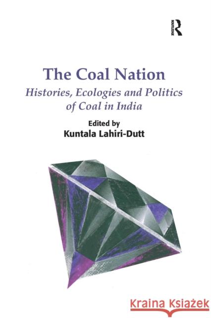 The Coal Nation: Histories, Ecologies and Politics of Coal in India. Edited by Kuntala Lahiri-Dutt