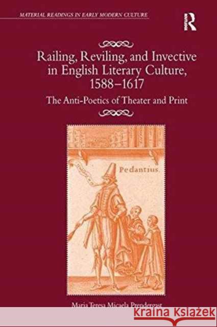Railing, Reviling, and Invective in English Literary Culture, 1588-1617: The Anti-Poetics of Theater and Print